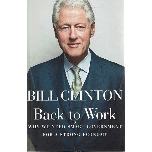 Back To Work. Why We Need Smart Government For A Strong Economy