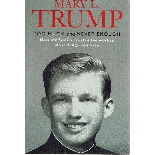Too Much And Never Enough. How My Family Created The World's Most Dangerous Man