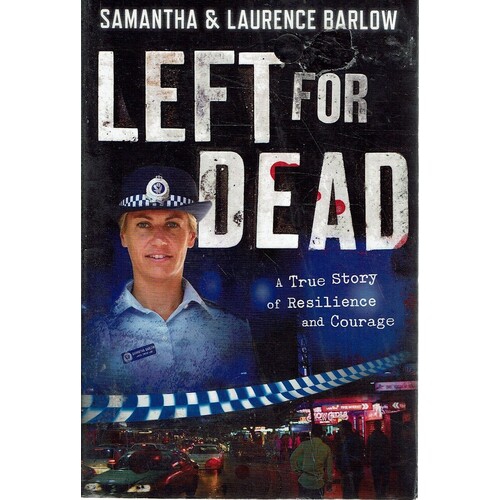 Left For Dead. A True Story Of Resilience And Courage