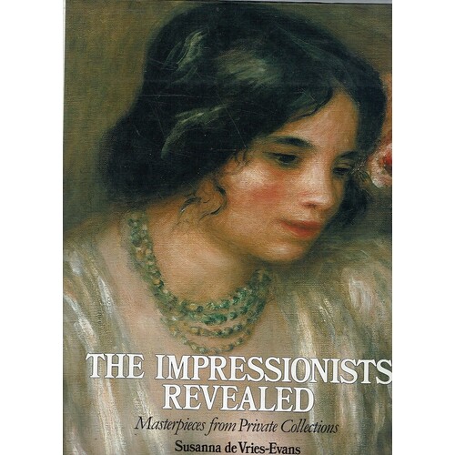 The Impressionists Revealed. Masterpieces from Private Collections