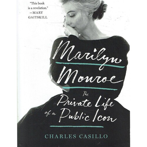 Marilyn Monroe. The Private Life Of A Public Icon