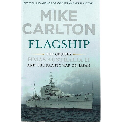 Flagship. The Cruiser HMAS Australia II And The Pacific War On Japan