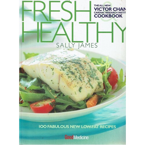 Fresh & Healthy. The All New Victor Chang Cardiac Research Institute Cookbook