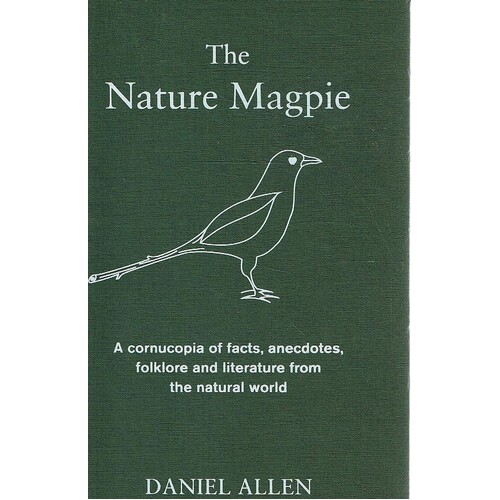 The Nature Magpie. A Cornucopia Of Facts, Anecdotes, Folklore And Literature From The Natural World