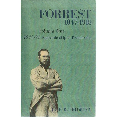 Forrest 1847-1918. Volume 1, 1847-91. Apprenticeship To Premiership