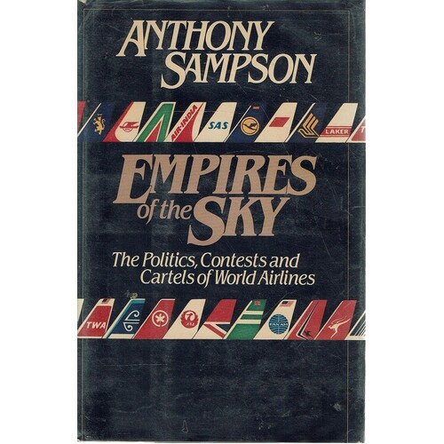 Empires Of The Sky. The Politics, Contests And Cartels Of World Airlines
