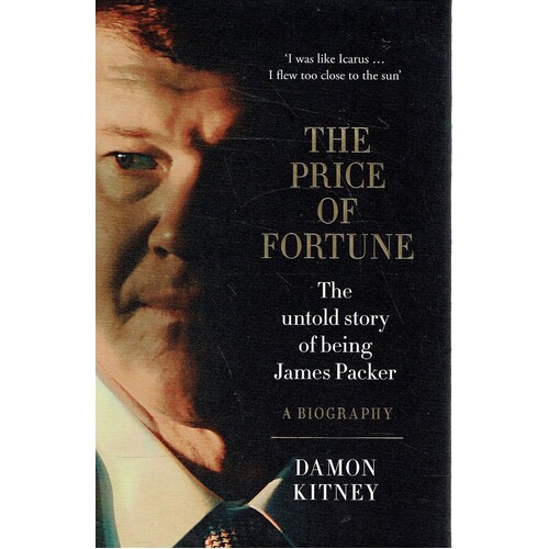 The Price Of Fortune. The Untold Story Of Being James Packer