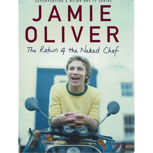 Jamie Oliver. The Return Of The Naked Chef