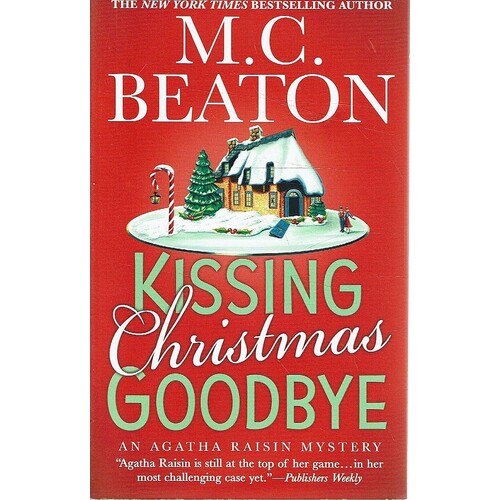 Kissing Christmas Goodbye. An Agatha Raisin Mystery