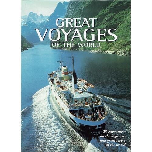 Great Voyages Of The World. 25 Adventureson The High Seas And Great Rivers Of The World
