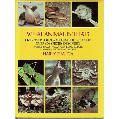 What Animal Is That. A Guide to Australian Amphibians, Insects, Mammals, Reptiles and Spiders
