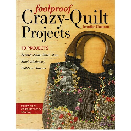 Foolproof Crazy-Quilt Projects. 10 Projects