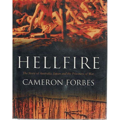 Hellfire. The Story Of Australia, Japan And The Prisoners Of War.