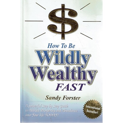 How To Be Wildly Wealthy Fast