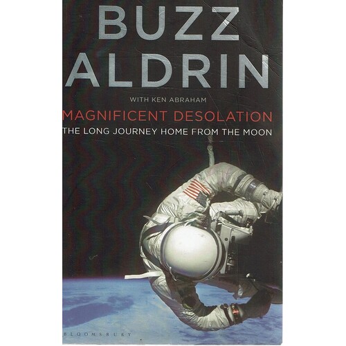Magnificent Desolation. The Long Journey Home From The Moon