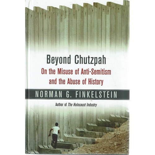 Beyond Chutzpah. On The Misuse Of Anti-Semitism And The Abuse Of History