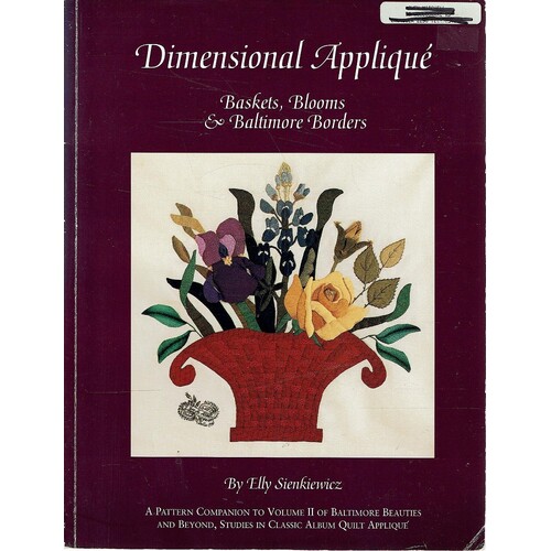 Dimensional Applique. Baskets, Blooms And Baltimore Borders