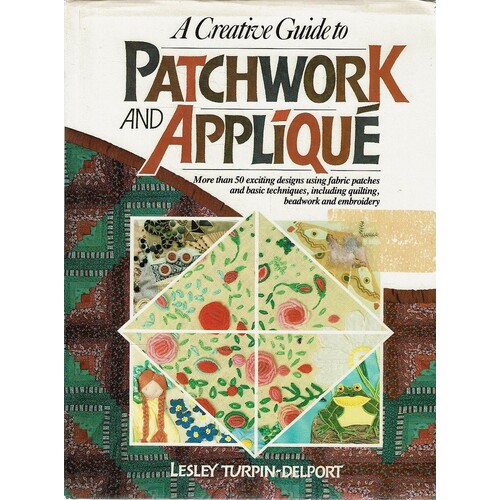 A Creative Guide To Patchwork And Applique