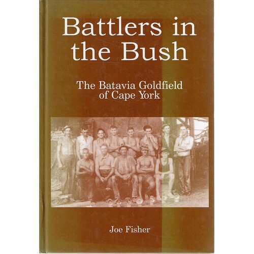 Battlers In The Bush. The Batavia Goldfield Of Cape York