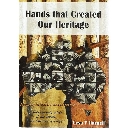 Hands That Created Our Heritage. History Only Exists If The Stories Are Told And Recorded