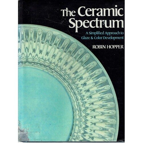 The Ceramic Spectrum. A Simplified Approach To Glaze And Color Development