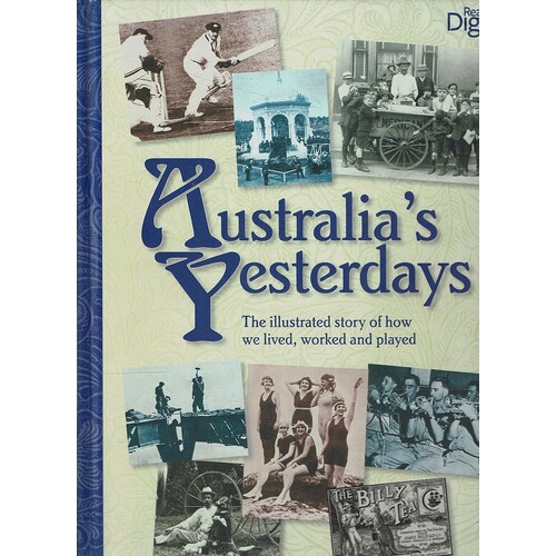 Australia's Yesterdays. The Illustrated Story Of How We Lived, Worked And Played.
