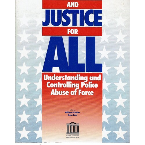 And Justice For All. Understanding and Controlling Police Abuse of Force