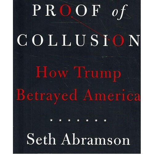 Proof Of Collusion. How Trump Betrayed America