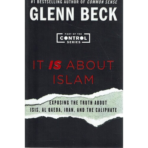 It Is About Islam. Exposing The Truth About ISIS, Al Qaeda, Iran, And The Caliphate