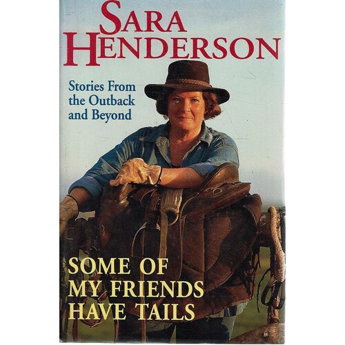 Some Of My Friends Have Tails. Stories From The Outback And Beyond