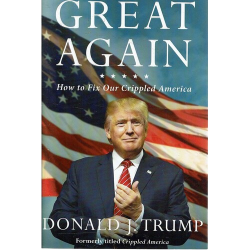 Great Again. How To Fix Our Crippled America