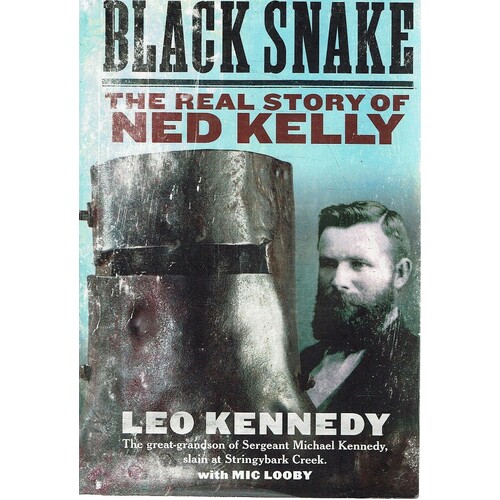 Black Snake. The Real Story Of Ned Kelly