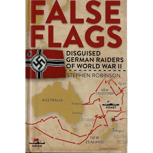 False Flags. Disguised German Raiders Of World War II