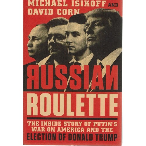 Russian Roulette. The Inside Story Of Putin's War On America And The Election Of Donald Trump