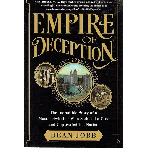 Empire Of Deception. The Incredible Story Of A Master Swindler Who Seduced A City And Captivated The Nation