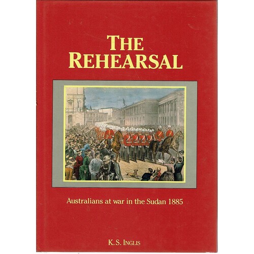 The Rehearsal. Australians At War In The Sudan 1885