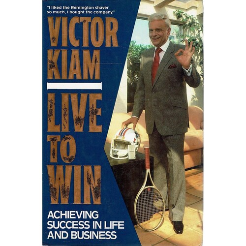 Live To Win. Achieving Success In Life And Business
