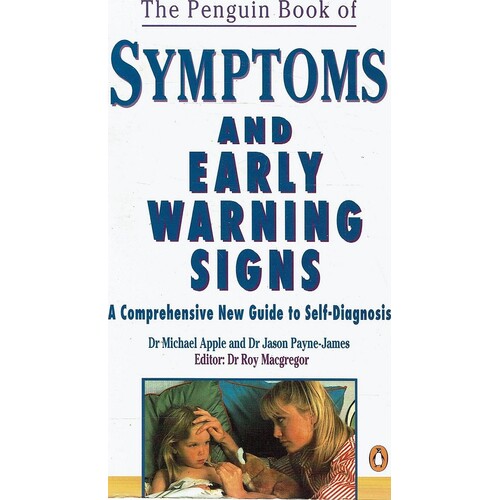 The Penguin Book Of Symptoms And Early Warning Signs. A Comprehensive New Guide To Self-Diagnosis