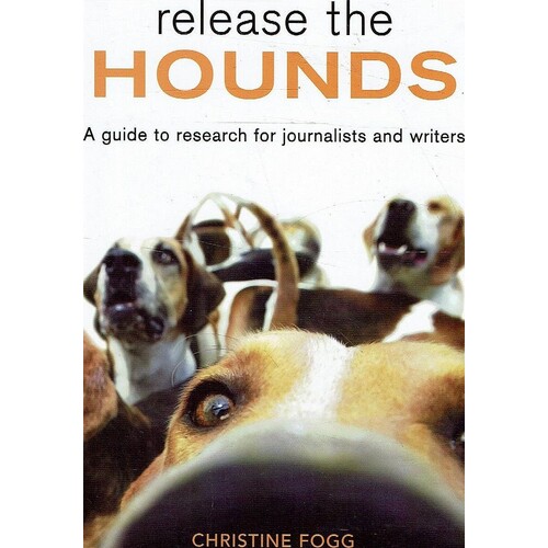 Release The Hounds. A Guide To Research For Journalists And Writers