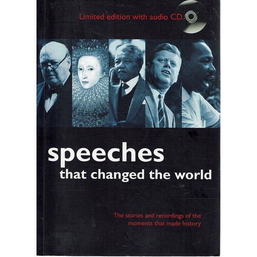 Speeches That Changed The World. The Stories And Recordings Of The Moments That Made History