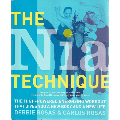 The Nia Technique. The High-Powered Energizing Workout That Gives You A New Body And A New Life
