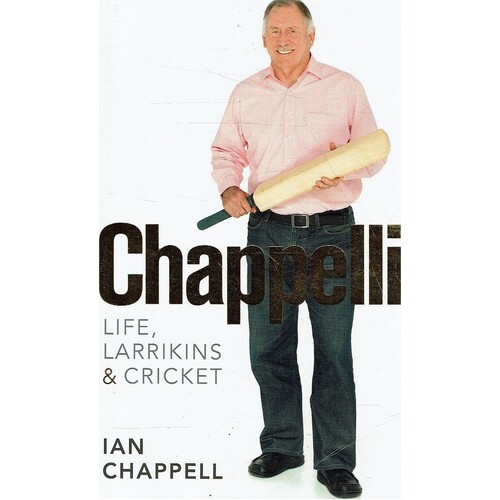 Chappelli. Life, Larrikins And Cricket