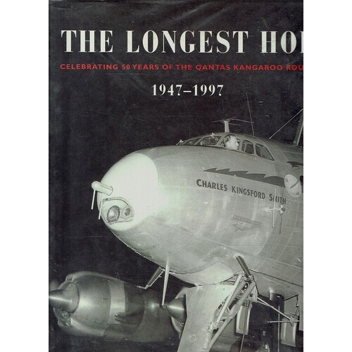The Longest Hop. Celebrating 50 Years Of The QANTAS Kangaroo Route, 1947-1997