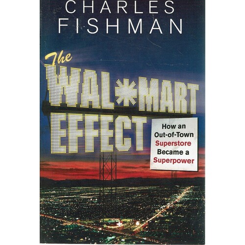 The Wal-Mart Effect. How An Out-Of-Town Superstore Became A Superpower
