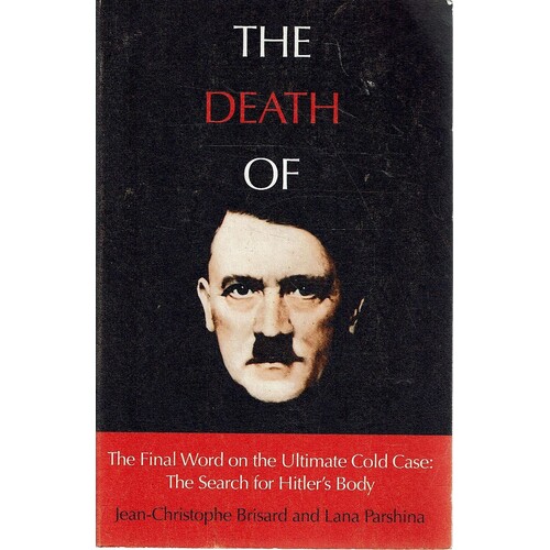 The Death Of Hitler. The Final Word On The Ultimate Cold Case. The Search For Hitler's Body