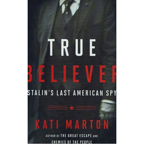 True Believer. Stalin's Last American Spy
