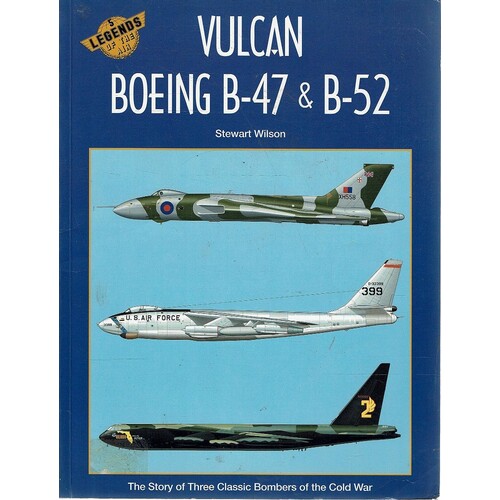 Vulcan Boeing B-47 and B-52. The Story of Three Classic Bombers of the Cold War,
