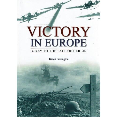 Victory In Europe. D.Day To The Fall Of Berlin