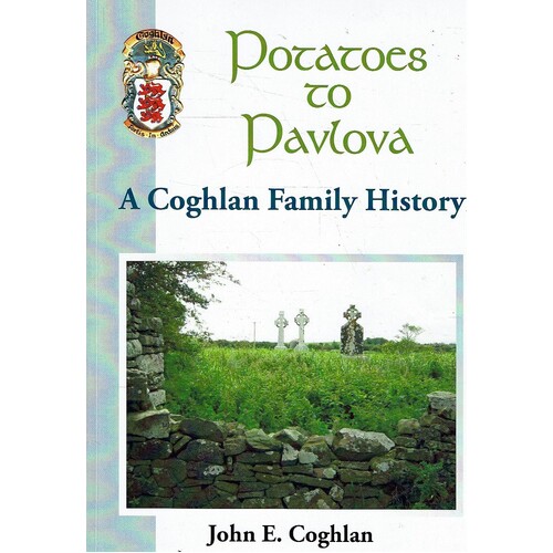 Potatoes To Pavlova. A Coghlan Family History