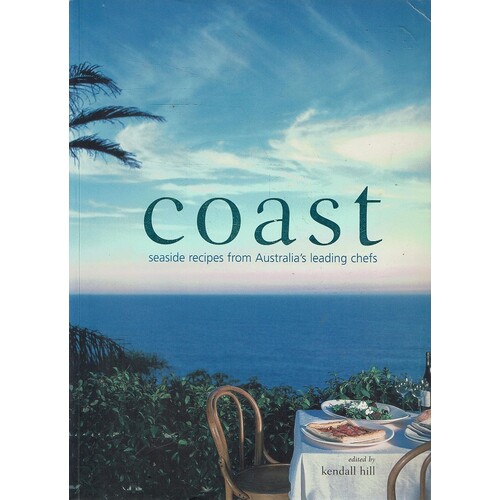 Coast. Seaside Recipes From Australia's Leading Chefs